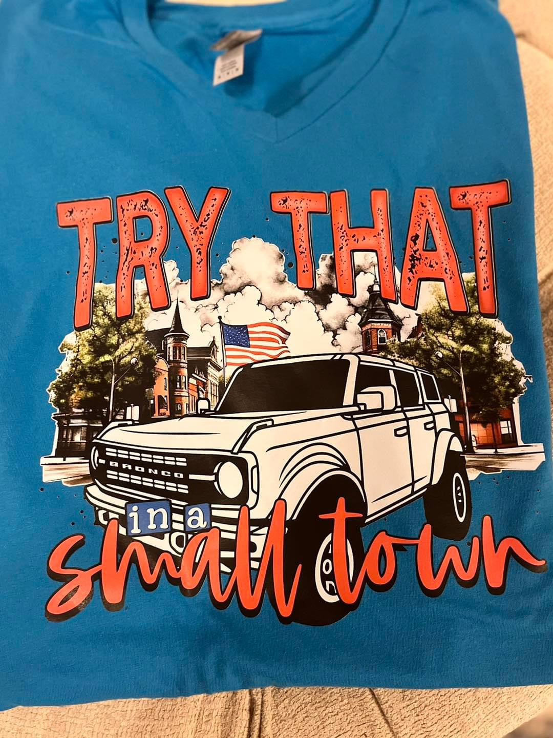 Try That In A Small Town Tee