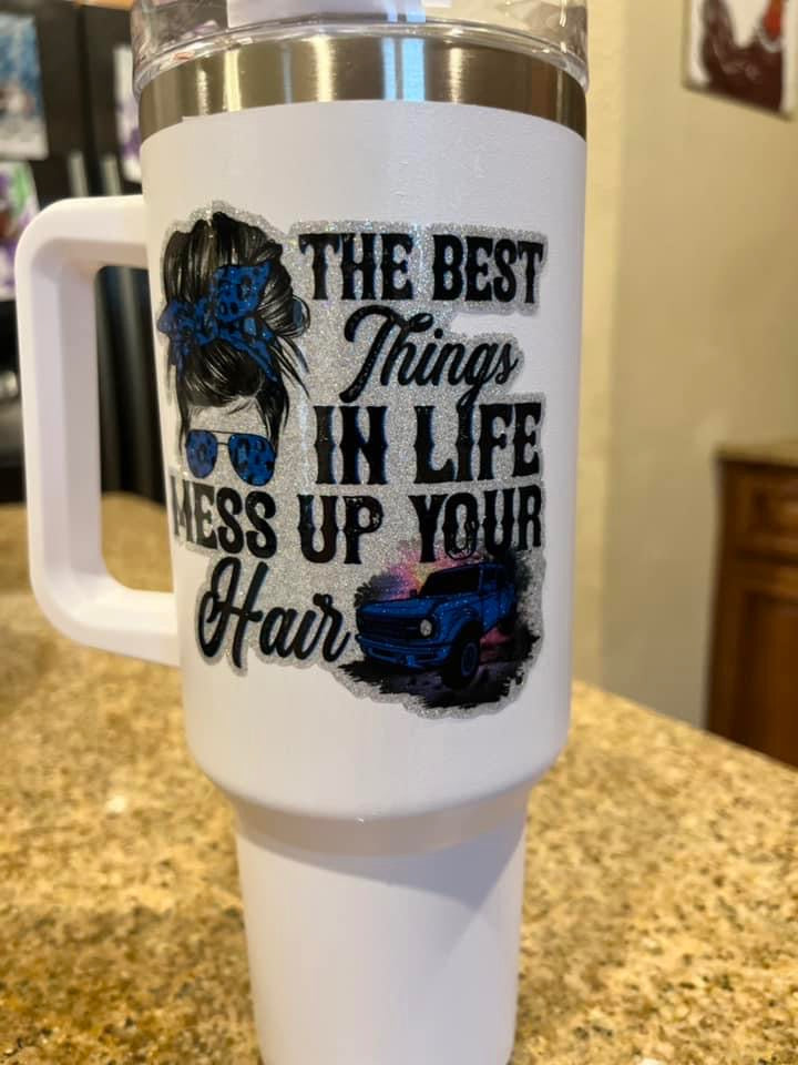 Best Things In Life Mess Up Your Hair-40oz Tumbler